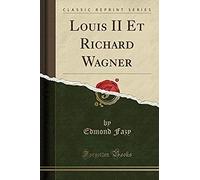 Fazy, E: Louis Ii Et Richard Wagner (Classic Reprint)