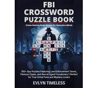 FBI Crossword Puzzle Book: Crime-Solving Brain Games for Detective Minds: 100+ Spy Puzzles Featuring Law Enforcement Terms, Famous Cases, and Secret ... for True Crime Fans and Mystery Lovers