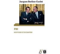 FBI - Histoire d'un empire Jacques Berlioz-Curlet (Auteur)
