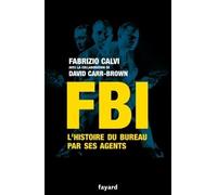 Fbi L'histoire du Bureau par ses agents - Fabrizio Calvi - Fayard - broché - Essai