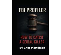 FBI Profiler: How To Catch A Serial Killer