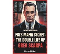 FBI's Mafia Secret: The Double Life of Greg Scarpa, The Killing Machine: The Shocking True Story of One Man’s Murderous Reign and His Role as a Top FBI Informant