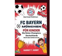 FC BAYERN MÜNCHEN FÜR KINDER: Die Roten Champions Deutschlands - German Edition (Buch für junge Leserinnen und Leser)