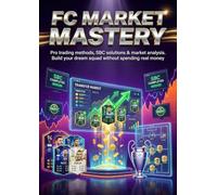 FC Market Mastery: Ultimate Team Trading Secrets: Pro trading methods, SBC solutions & market analysis. Build your dream squad without spending real money.