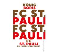 FC St. Pauli Eine Liebeserklärung | Eine Hommage an den Lieblingsverein von König Boris / Fettes Brot - König Boris Lauterbach - Ullstein eBooks - ebook (ePub) - Livre