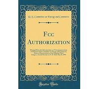Fcc Authorization: Hearing Before The Subcommittee On Telecommunications And Finance Of The Committee On Energy And Commerce; House Of Representatives, One Hundred Third Congress, Second Session On H.