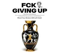 FCK GIVING UP: Marcus Aurelius' Meditations Turned Into Stoic Emergency Protocols-60-Second Crisis Repairs for Betrayal, Panic, Grief, Burnout, and the Moment You Want to Give Up