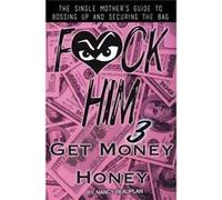 FCK HIM 3 Get Money Honey The Single Mothers Guide to Bossing Up amp Securing the Bag - Nancy Beauplan - Amazon Digital Services LLC KDP - Livre en Anglai Nancy BeauplanNancy Beauplan (Auteur)