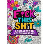 Fck This Sht: A Swear Word Coloring Escape: Unwind, De-Stress, and Let That Sass Out-One Cuss at a Time!: | Sweary Coloring Book for Stress Relief and Relaxation | Adult Coloring Book Cuss Words