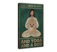 FDBEKPJY Poster sur toile All I Need Is Love, Yoga And A Dog - Décoration de chambre à coucher - 50 x 75 cm