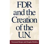 FDR and the Creation of the U.N