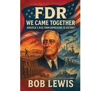 Fdr - We Came Together: America's Rise From Depression To Victory Paperback Book By Bob Lewis