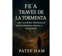 Fe a Través de la Tormenta: Una Historia Personal de Enfermedad Mental y Esperanza