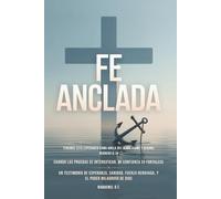 FE ANCLADA: Cuando las Pruebas Se Intensifican, Mi Confianza Se Fortalece- Un Testimonio de Esperanza, Sanidad, Fuerza Renovada, y el Poder Milagroso de Dios