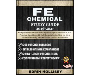 FE CHEMICAL STUDY GUIDE 2026-2027: Comprehensive Chemical Engineering Review with 1,200 Practice Questions, 12 Full-Length Tests, Step-by-Step Problem Solving, and Detailed Answer Rationales