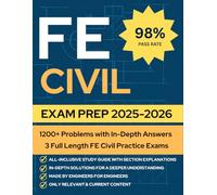 FE Civil Exam Prep: A Complete Study Guide with 1200+ Practice Problems, Chapter Summaries and 3 Full Length Practice Exams with In-Depth Solutions For A Deeper Understanding