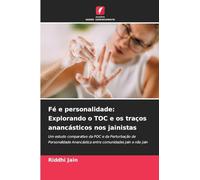 Fé e personalidade: Explorando o TOC e os traços anancásticos nos jainistas: Um estudo comparativo da POC e da Perturbação de Personalidade Anancástica entre comunidades Jain e não Jain