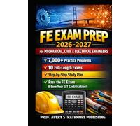 FE Exam Prep 2026-2027 for Mechanical, Civil & Electrical Engineers: Complete NCEES-Aligned Fundamentals of Engineering Study Guide with 7,000+ ... and a Step-by-Step Plan to Pass the FE Exam