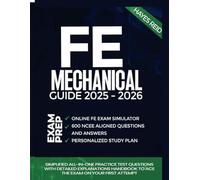 FE Mechanical Exam Prep Guide 2025-2026: Simplified All-in-One Practice Test Questions with Detailed Explanations Handbook to Ace the Exam on Your First Attempt