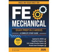 FE Mechanical Exam Prep in 2 Weeks: A Complete Study Guide with Exam Strategies | Full-Length Exams and Solutions to Pass on Your First Try