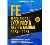FE Mechanical Exam Prep & Review Manual 2024 - 2025: Study Guide with Practice Problems and Detailed Solutions to Ace the Fundamentals of Engineering Examination