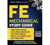 FE Mechanical Study Guide: The Ultimate Guide to Ace the FE Exam and Earn EIT Status | 10 Full-Length Exams, 2000+ Practice Questions, and Insider Strategies to Master the Exam Without Second Chances