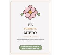 Fe Sobre el Miedo: Afirmaciones Espirituales Para Colorear