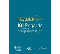 Feader - 101 Regards Sur Une Programmation - Fonds Européen Agricole Pour Le Developpement Rural