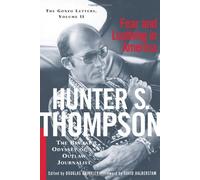 Fear and Loathing in America: The Brutal Odyssey of an Outlaw Journalist 1968-1976