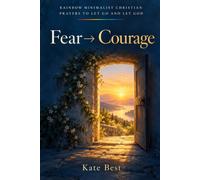Fear → Courage: Scripture, Character Strengths, and Prayers for Taking the Next Step When You Feel Afraid