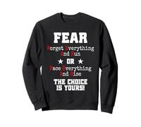 Fear Forget Everything and Run Or Face Rise Choice is Yours Sweatshirt