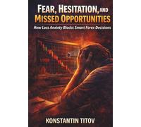 Fear, Hesitation, and Missed Opportunities: How Loss Anxiety Blocks Smart Forex Decisions