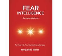 Fear Intelligence Companion Workbook: Turn Fear Into Your Competitive Advantage