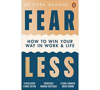 Fear Less: How to Win Your Way in Work and Life