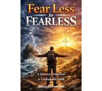 Fear Less to Fearless: A journey From Fear to Unshakable Faith