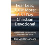 Fear Less, Trust More: A 31 Day Christian Devotional: God's Promises for Daily Victory over Anxiety and Worry
