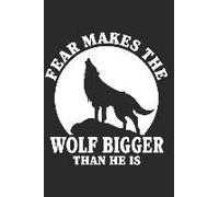 Fear Makes The Wolf Bigger Than He Is: Conquer Your Fears With Action Improve Your Drawing Skills And Journal Your Ideas One Day At A Time