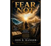 Fear Not: A 40-Day Bible Study and Devotional Journey Through God's Promises, Courage, Faith, Spiritual Warfare, and Victory in Christ