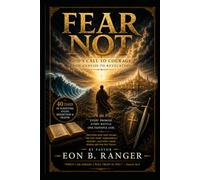 Fear Not: A 40-Day Bible Study and Devotional Journey Through God's Promises, Courage, Faith, Spiritual Warfare, and Victory in Christ