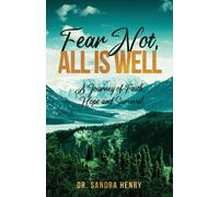 Fear Not, All Is Well, A Journey Of Faith, Hope, And Survival
