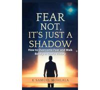 Fear Not, It's Just a Shadow: How to Overcome Fear and Walk Boldly in God's Victory