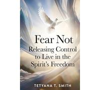 Fear Not: Releasing Control to Live in the Spirit’s Freedom