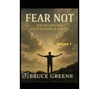 FEAR NOT Volume1: Developing Sustainable Faith