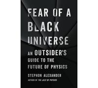 Fear of a Black Universe: An Outsider's Guide to the Future of Physics