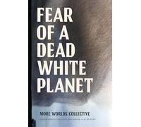 Fear of a Dead White Planet: More Worlds Collective