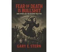 FEAR OF DEATH IS BULLSHIT AND OTHER LIES THE REAPER TOLD YOU