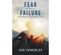 Fear of Failure: A Biblical Perspective to Rising Above Our Failures