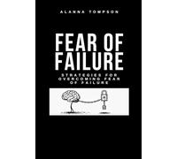 Fear of Failure:Strategies for Overcoming fear of Failure: Learn to overcome the fear of failure, combat procrastination: Personal Growth, Success, ... Psychology, Time Management, Social Skill