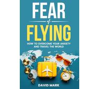 Fear Of Flying: How To Overcome Your Anxiety and Travel the World