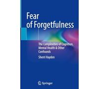Fear of Forgetfulness: The Complexities of Cognition, Mental Health & Other Confounds